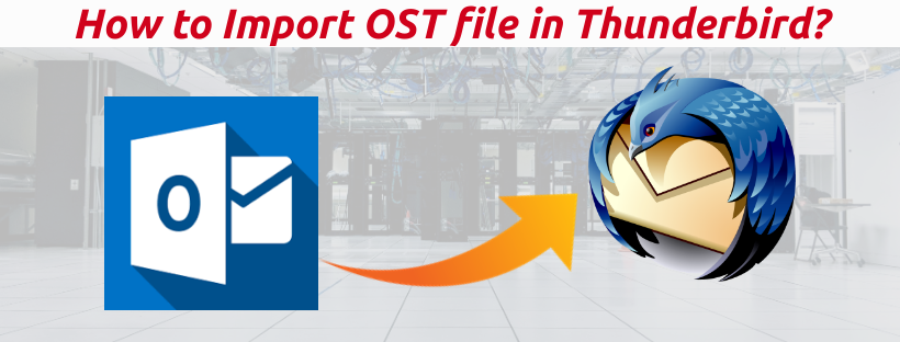 How to Import OST file in Thunderbird